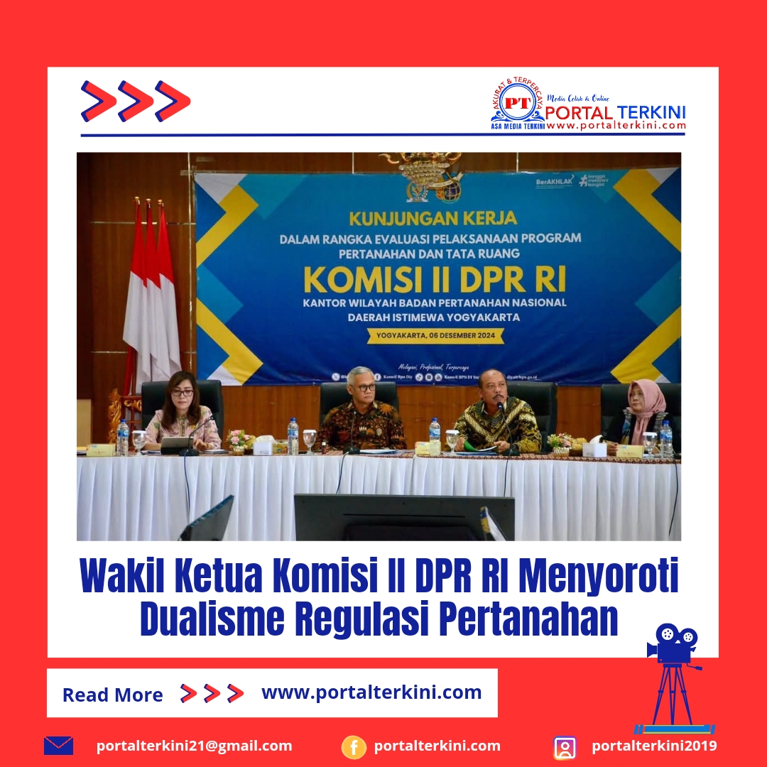 Wakil Ketua Komisi II DPR RI Menyoroti Dualisme Regulasi Pertanahan